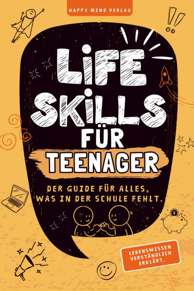 Life Skills für Teenager- Ein Guide für alles, was in der Schule fehlt: Mentale Stärke, Geld, Social Media, Zukunft & Du (13-17 Jahre)