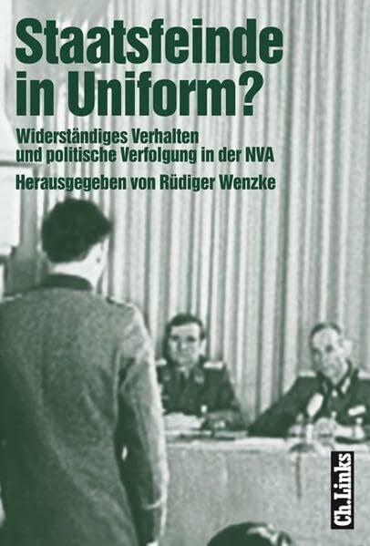 Staatsfeinde in Uniform?: Widerständiges Verhalten und politische Verfolgung in der NVA