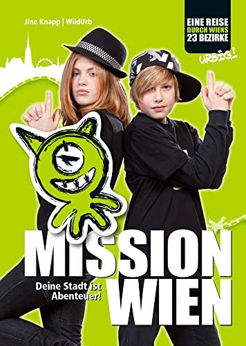 MISSION WIEN - Deine Stadt ist Abenteuer!: Das Buch für alle jungen und wilden URBs. Wandern mit Kindern in Wien.