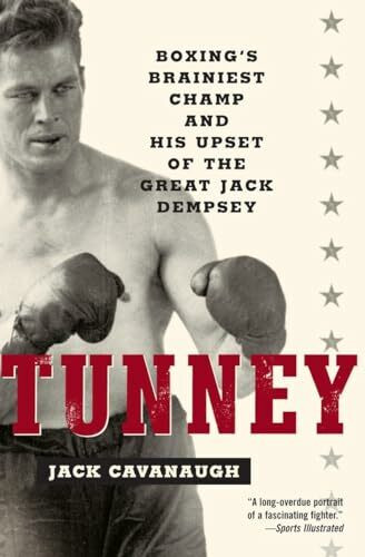 Tunney: Boxing's Brainiest Champ and His Upset of the Great Jack Dempsey