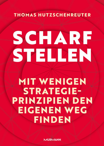 Scharfstellen.: Mit wenigen Strategieprinzipien den eigenen Weg finden.