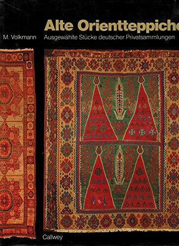 Alte Orientteppiche: Ausgewählte Stücke deutscher Privatsammlungen