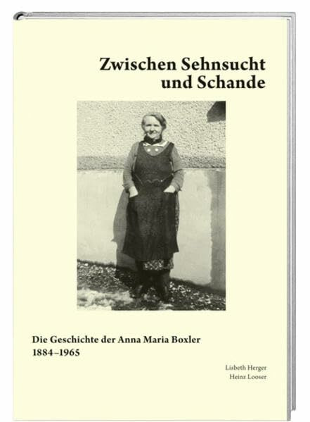 Zwischen Sehnsucht und Schande: Die Geschichte der Anna Maria Boxler 1884–1965
