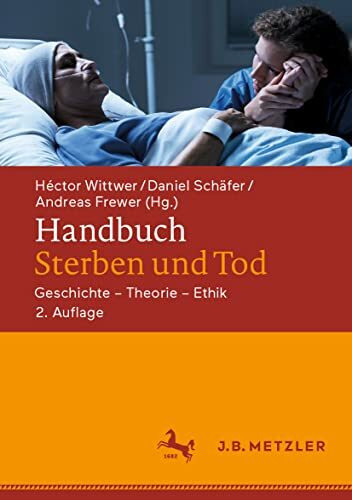 Handbuch Sterben und Tod: Geschichte – Theorie – Ethik