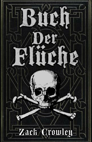 Buch der Flüche: Schwarzmagisches Zauberbuch, Grimoire der Kreuzungen und Verhexungen