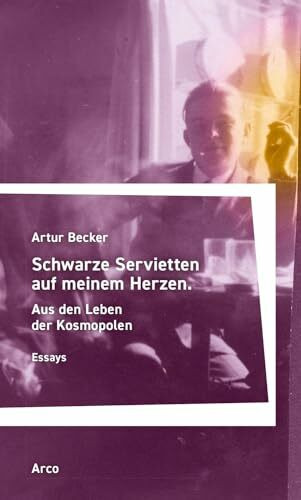Schwarze Servietten auf meinem Herzen: Aus den Leben der Kosmopolen