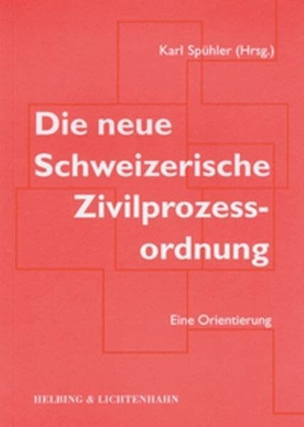 Die neue Schweizerische Zivilprozessordnung: Eine Orientierung