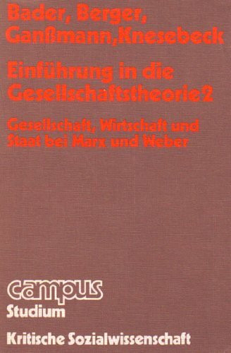 Einführung in die Gesellschaftstheorie 2 Gesellschaft, Wirtschaft und Staat bei Marx und Weber