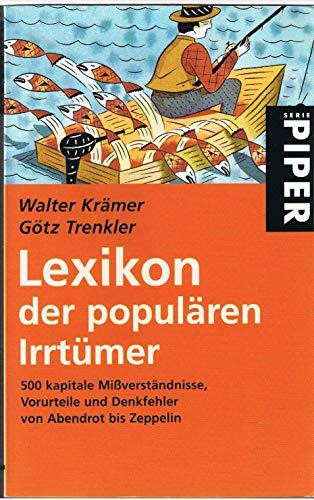 Lexikon der populären Irrtümer: 500 Kapitale Missverständnisse, Vorurteile und Denkfehler. Von Abendrot bis Zeppelin (Piper Taschenbuch)