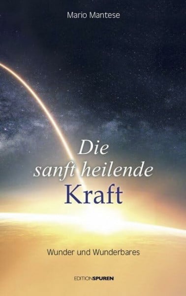 Die sanft heilende Kraft: Wunder und Wunderbares