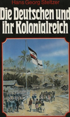 Die Deutschen und ihr Kolonialreich
