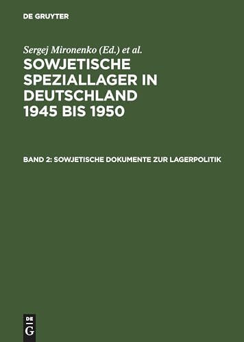 Sowjetische Speziallager in Deutschland 1945-1950, Bd.2, Sowjetische Dokumente zur Lagerpolitik (Sowjetische Speziallager in Deutschland 1945 bis 1950)