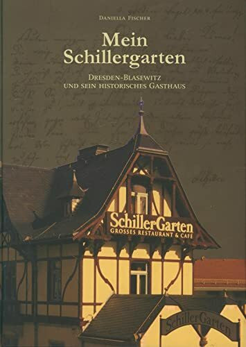 Mein Schillergarten: Dresden-Blasewitz und sein historisches Gasthaus