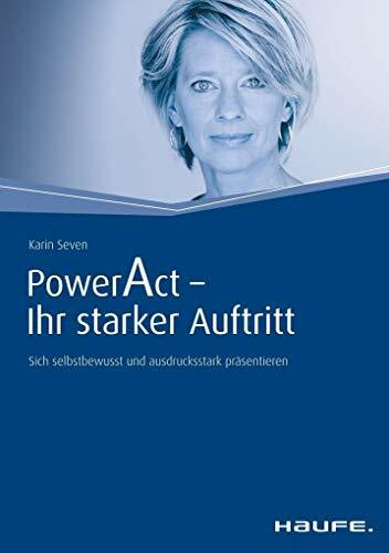 Power Act - Ihr starker Auftritt: Sich selbstbewusst und ausdrucksstark präsentieren (Haufe Fachbuch)