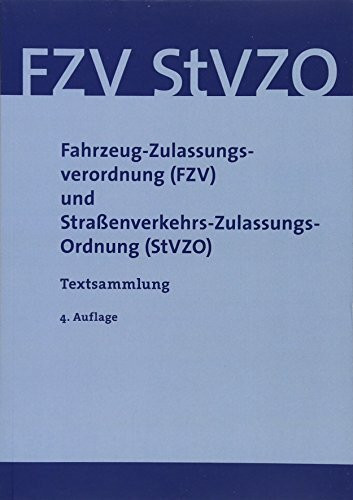 Fahrzeug-Zulassungsverordnung (FZV) und Straßenverkehrs-Zulassungs-Ordnung (StVZO): Textsammlung