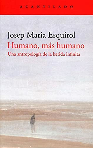 Humano, más humano: Una antropología de la herida infinita (El Acantilado, Band 418)