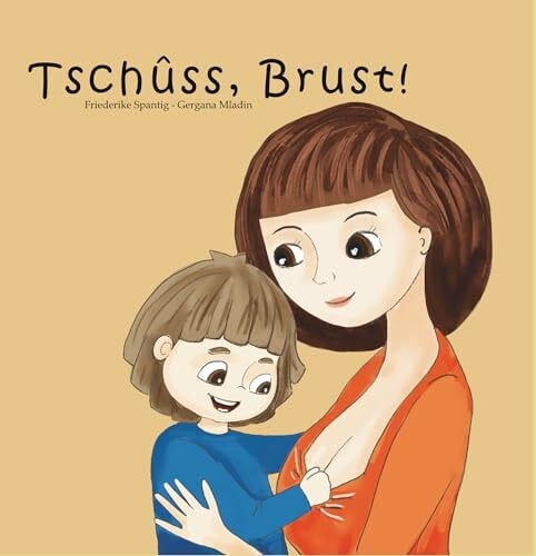 Tschüss, Brust! Ein Kinderbuch aus Pappe über das bedürfnisorientierte Abstillen