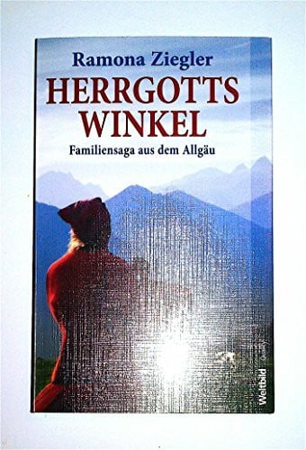 Herrgotts Winkel - Familiensaga aus dem Allgäu