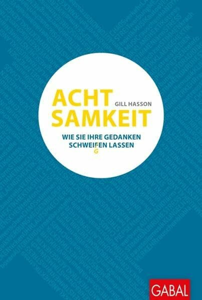 Achtsamkeit: Wie Sie Ihre Gedanken schweigen lassen (Dein Leben)