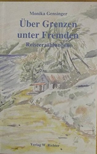 Über Grenzen unter Fremden. Reiseerzählungen