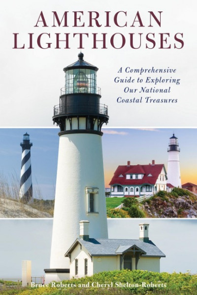 American Lighthouses: A Comprehensive Guide to Exploring Our National Coastal Treasures