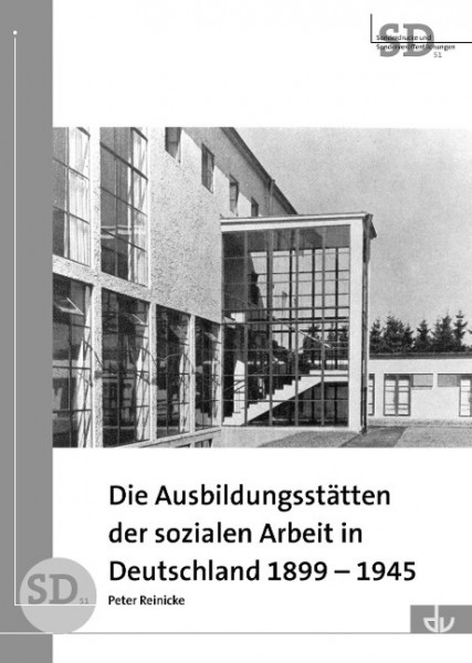 Die Ausbildungsstätten der sozialen Arbeit in Deutschland 1899-1945