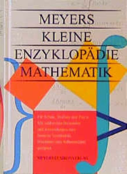 Meyers kleine Enzyklopädie Mathematik: Für Schule, Studium u. Praxis. Mit zahlr. Beisp. u. Anwend. Zum Selbststudium geeignet