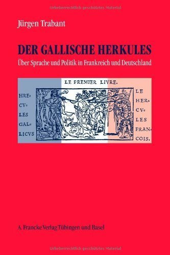 Der Gallische Herkules. Studien über Sprache und Politik in Frankreich und Deutschland