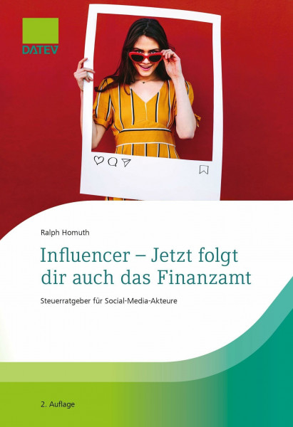 Influencer - Jetzt folgt dir auch das Finanzamt, 2. Auflage: Steuerratgeber für Social-Media-Akteurinnen und Akteure