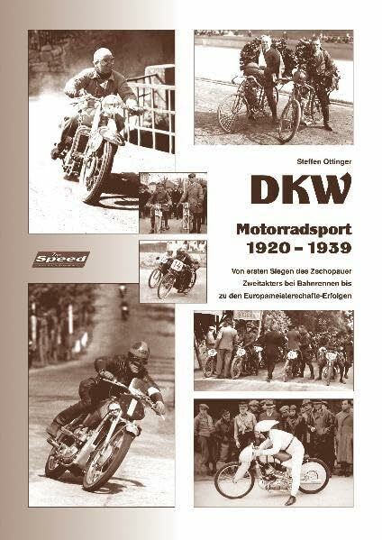 DKW - Motorradsport 1920 bis 1939: Von den ersten Siegen des Zschopauer Zweitakters bei Bahnrennen bis zu den Europameisterschafts-Erfolgen