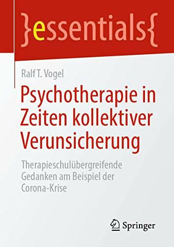 Psychotherapie in Zeiten kollektiver Verunsicherung: Therapieschulübergreifende Gedanken am Beispiel der Corona-Krise (essentials)