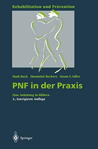 PNF in der Praxis: Eine Anleitung in Bildern (Rehabilitation und Prävention)