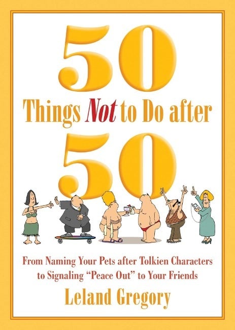 50 Things Not to Do After 50 50 Things Not to Do After 50