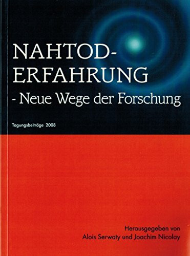 Nahtoderfahrung - Neue Wege der Forschung: Tagungsbeiträge 2008