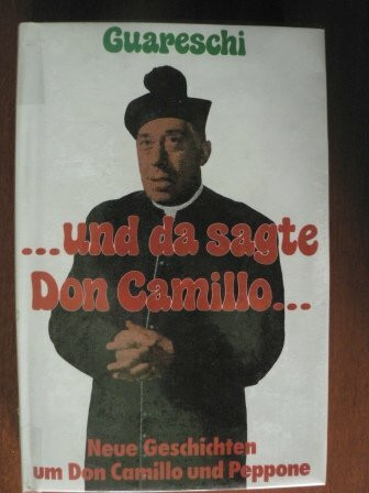 ... und da sagte Don Camillo ... Neue Geschichten um Don Camillo und Peppone
