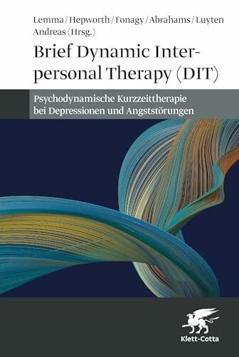 Brief Dynamic Interpersonal Therapy (DIT): Psychodynamische Kurzzeittherapie bei Depressionen und Angststörungen
