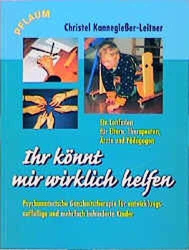 Ihr könnt mir wirklich helfen: Psychomotorische Ganzheitstherapie für entwicklungsauffällige und mehrfach behinderte Kinder (Pflaum Physiotherapie)