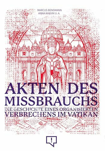 Akten des Missbrauchs: Die Geschichte eines organisierten Verbrechens im Vatikan