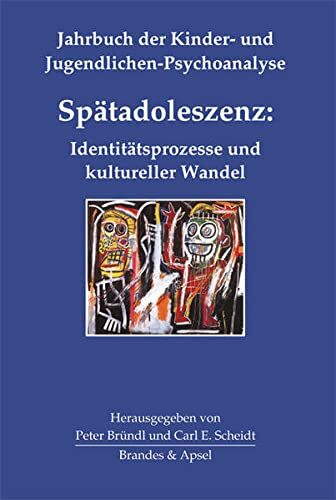 Spätadoleszenz: Identitätsprozesse und kultureller Wandel (Jahrbuch der Kinder- und Jugendlichen-Psychoanalyse, Bd. 4)
