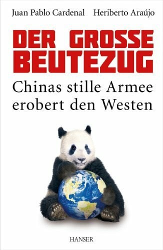 Der große Beutezug: Chinas stille Armee erobert den Westen