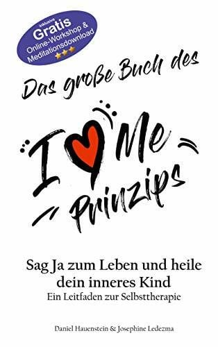 Das große Buch des I Love Me Prinzips: Sag Ja zum Leben und heile dein Inneres Kind