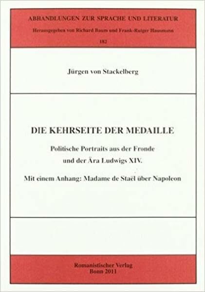 Die Kehrseite der Medaille: Politische Portraits aus der Fronde und der Ära Ludwigs XIV. Mit einem Anhang: Madame de Staël über Napoleon (Abhandlungen zur... Die Kehrseite der Medaille: Politische Portraits aus der Fronde und der Ära Ludwigs XIV. Mit einem Anhang: Madame de Staël über Napoleon (Abhandlungen zur Sprache und Literatur)