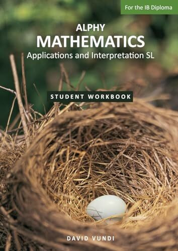 ALPHY MATHEMATICS: Application and interpretation SL For the IB Diploma: Student Workbook: Applications and Interpretation SL For the IB Diploma (ALPHY MATHEMATICS for the IB, Band 1)