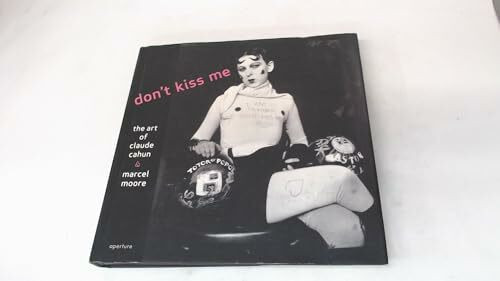 Don't Kiss Me: The Art of Claude Cahun And Marcel Moore