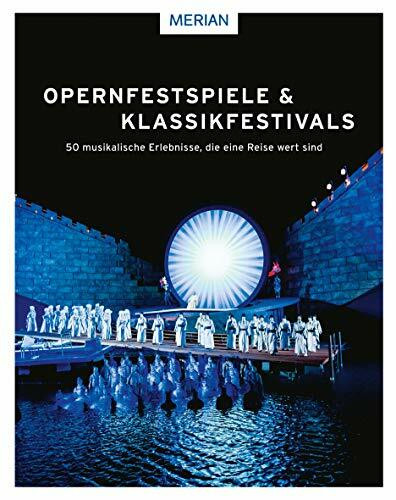 Opernfestspiele & Klassikfestivals: 50 musikalische Erlebnisse, die eine Reise wert sind
