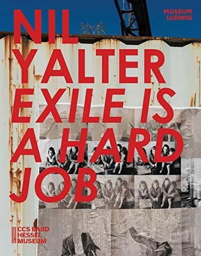 Nil Yalter. Exile i a Hard Job: Ausstl Kat. Museum Ludwig, 2019. CSS Bard Hessel Museum, Annandale-on-Hudson (USA) 2019: Ausstellungskatalog Museum ... Hessel Museum, Annandale-on-Hudson (USA) 2019