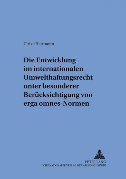 Die Entwicklung im internationalen Umwelthaftungsrecht unter besonderer Berücksichtigung von "erga o