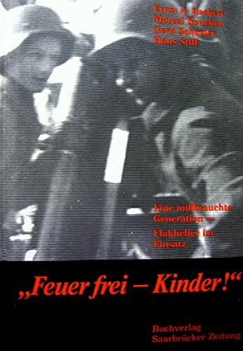 feuer frei - kinder ! eine mißbrauchte generation - flakhelfer im einsatz. signiertes exemplar