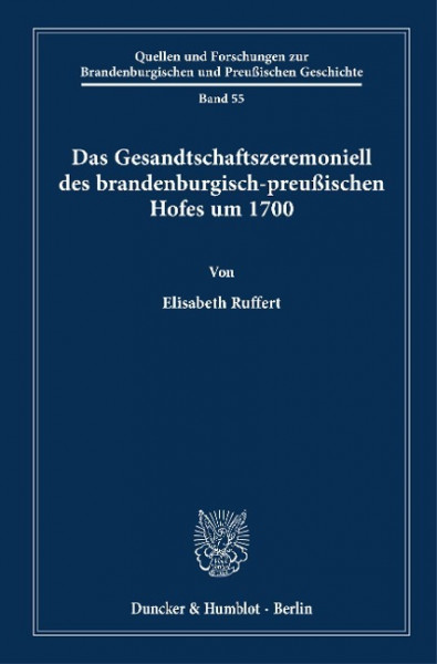 Das Gesandtschaftszeremoniell des brandenburgisch-preußischen Hofes um 1700