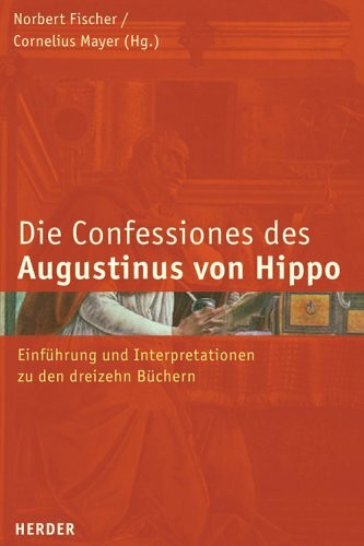 Confessiones des Augustinus von Hippo: Einführung und Ingterpretationen zu den dreizehn Büchern